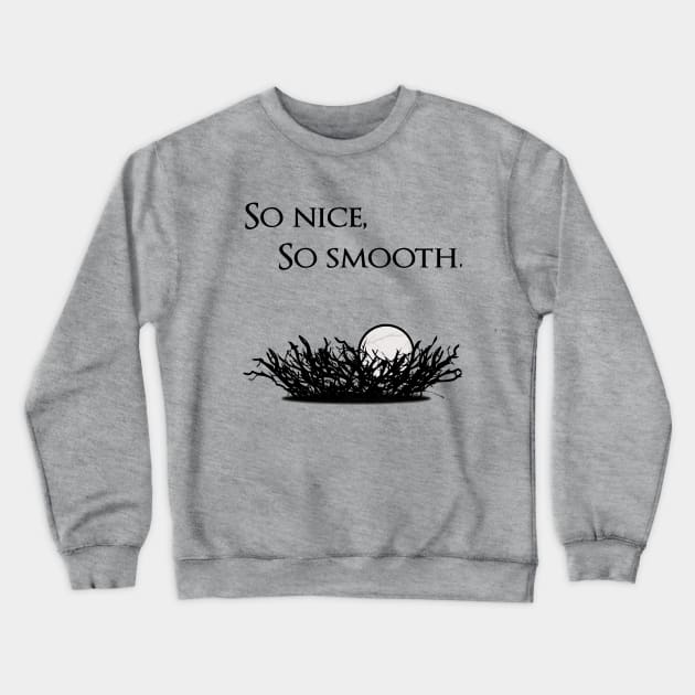 So Nice, So Smooth Crewneck Sweatshirt by LazHimself